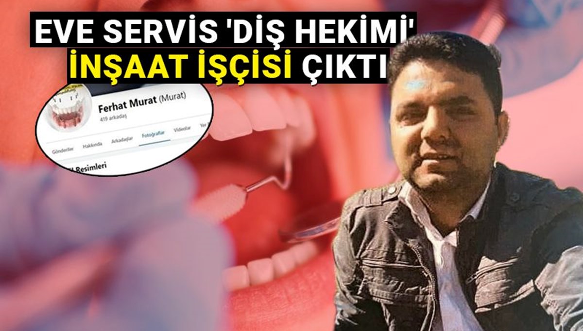 Eve servis 'diş hekimi' inşaat işçisi çıktı